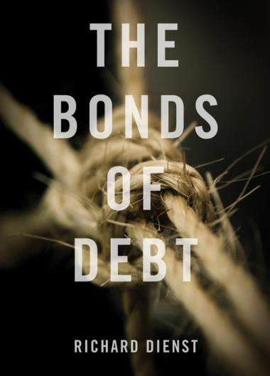 The Bonds of Debt By Richard Dienst The Bonds of Debt By Richard Dienst